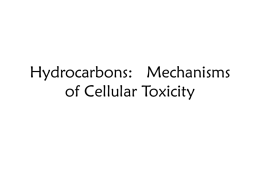 Hydrocarbons: Mechanisms of Cellular Toxicity