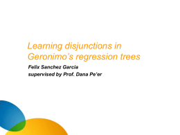 Learning disjunctions in Geronimo`s regression trees Felix Sanchez