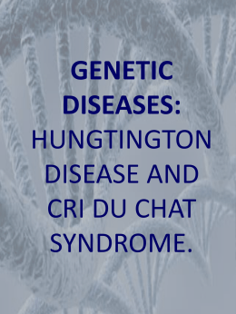 genetic diseases/ hungtington disease and cat`s cry sindrome.