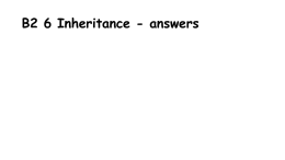 B2 6 Inheritance - misslongscience