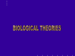 February 16, Biological Theories Cont`d