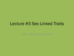 Lecture #3 Sex Linked Traits