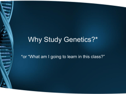 Why Study Genetics?*