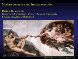 Modern genomics and human evolution Dennis R. Venema Fellow, BioLogos Foundation