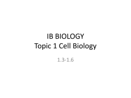 Topic 1.3-1.6 The Cell