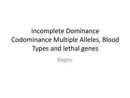 Incomplete Dominance Codominance Multiple alleles and lethal
