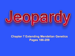 ch 7 Jeopardy - Extending Mendelian Genetics