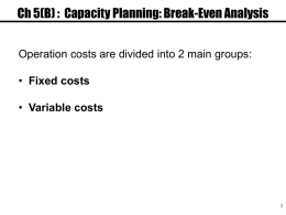 Ch 5(B) :  Capacity Planning: Break-Even Analysis Fixed costs Variable costs