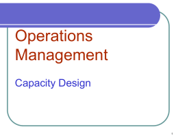 Operations Management Capacity Design