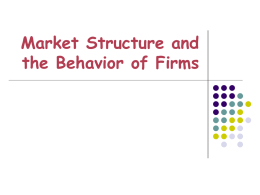 Market Structure and the Behavior of Firms Market Structures