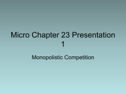 Micro Ch 23 presentation 1- Monopolistic Competition