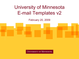 University of Minnesota E-mail Templates v2 February 20, 2009