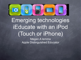 Emerging technologies iEducate with an iPod (Touch or iPhone