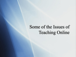 Teaching Online: Some of the Issues