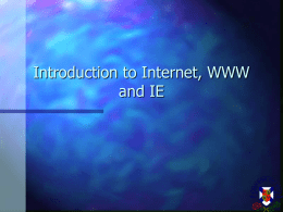 Introduction to IE, WorldWideWeb and The Internet