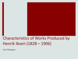 Characteristics of Works Produced by Henrik Ibsen (1828 * 1906)
