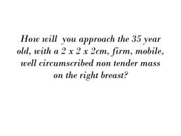 How will you approach the 35 year old, with a 2 x 2 x 2cm, firm