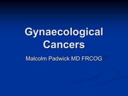 Gynaecological Cancers - Malcolm Padwick MD, FRCOG