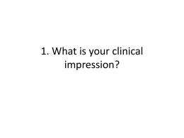 1. What is your clinical impression?