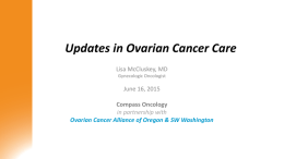 Updates in Ovarian Cancer Care - Ovarian Cancer Alliance of