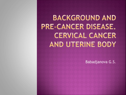 Background and pre-cancer disease. cervical cancer and uterine body