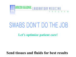 SWABS DON`T DO THE JOB Send tissues and fluids for best results