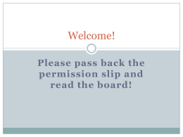 Please pass back the permission slip and read the board!