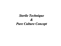 Sterile Technique & Pure Culture Concept Why