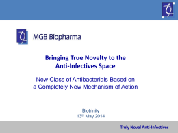Truly Novel Anti-Infectives MGB Biopharma – Delivering True Novelty