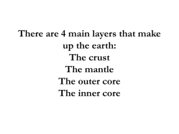 There are 4 main layers – the crust, the mantle, the outer