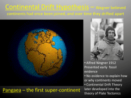 Continental Drift – hypothesis that states the continents were once