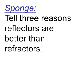 Sponge: Tell three reasons reflectors are better than refractors.