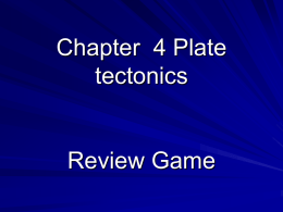Chapter 4 Plate tectonics Review Game