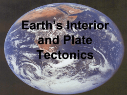 Earth`s Interior and Plate Tectonics