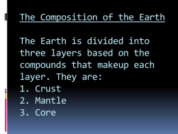 The Composition of the Earth The Earth is divided into three layers