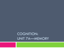 Cognition: Unit 7A*Memory