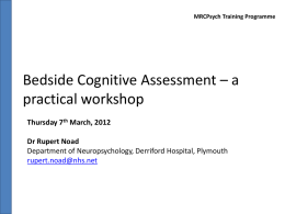 MRCPsych workshop Bedside cognitive assessment Dr R Noad