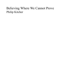 Believing Where We Cannot Prove Philip Kitcher