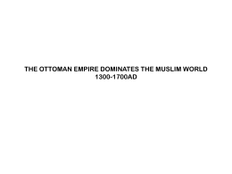 THE OTTOMAN EMPIRE DOMINATES THE MUSLIM WORLD 1300