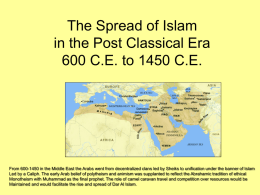 The Spread of Islam in the Post Classical Era 600 C.E. to 1450 C.E.