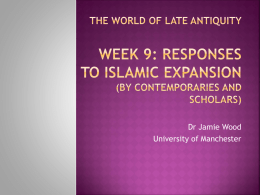 THE WORLD OF LATE ANTIQUITY Week 9: responses to islamic