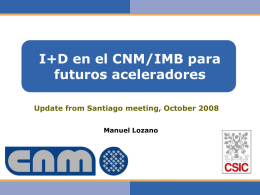 I+D en el CNM/IMB para futuros aceleradores Manuel Lozano