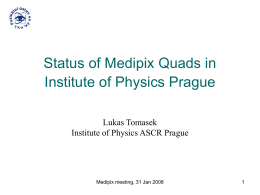 Status of Medipix Quads in Institute of Physics Prague