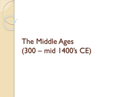 The Middle Ages (300 – mid 1400’s CE)
