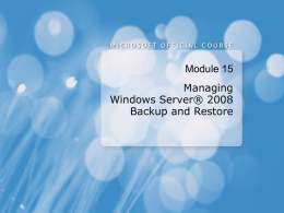 Module 15: Managing Windows Server 2008 Backup and Restore