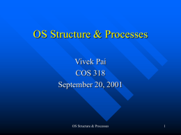 OS Structure &amp; Processes Vivek Pai COS 318 September 20, 2001