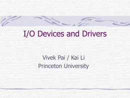 I/O Devices and Drivers Vivek Pai / Kai Li Princeton University