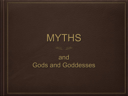 MYTHS and Gods and Goddesses What is a Myth? A traditional