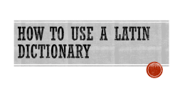 How to use a latin dictionary