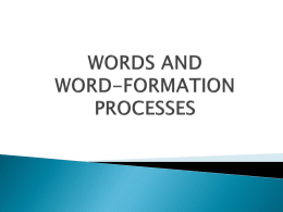 WORDS AND WORD-FORMATION PROCESSES Lecture 7